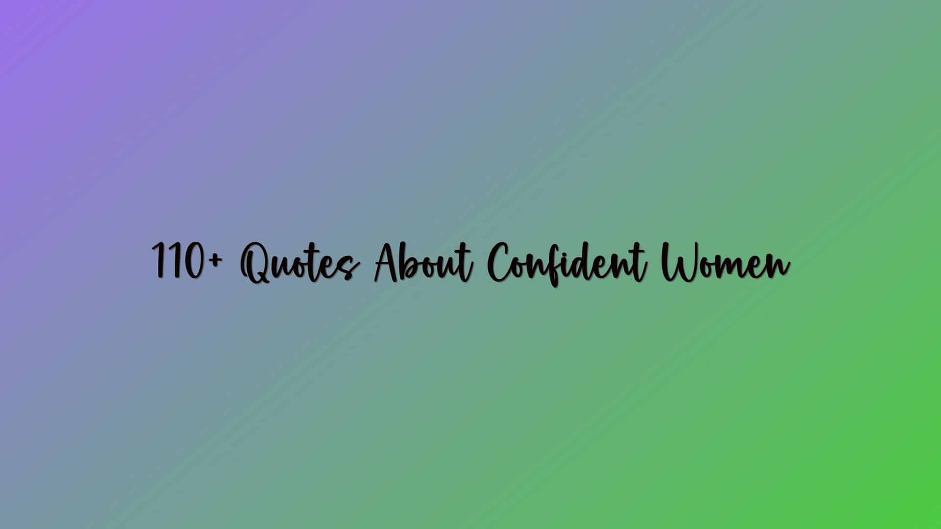 110+ Quotes About Confident Women
