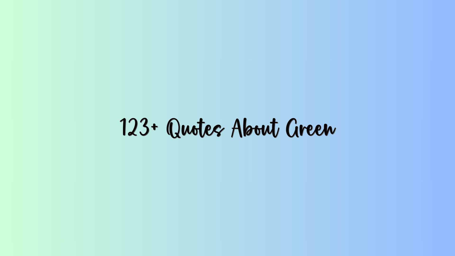 123+ Quotes About Green