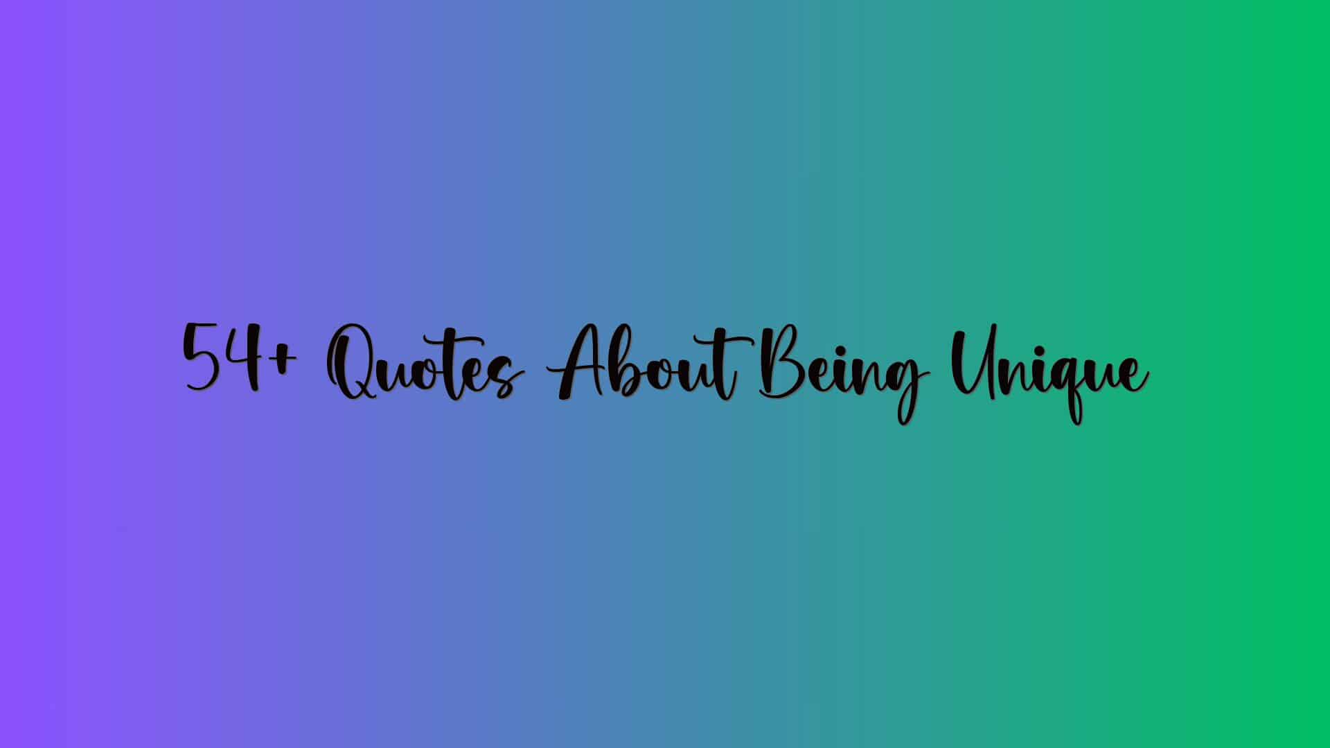 54+ Quotes About Being Unique