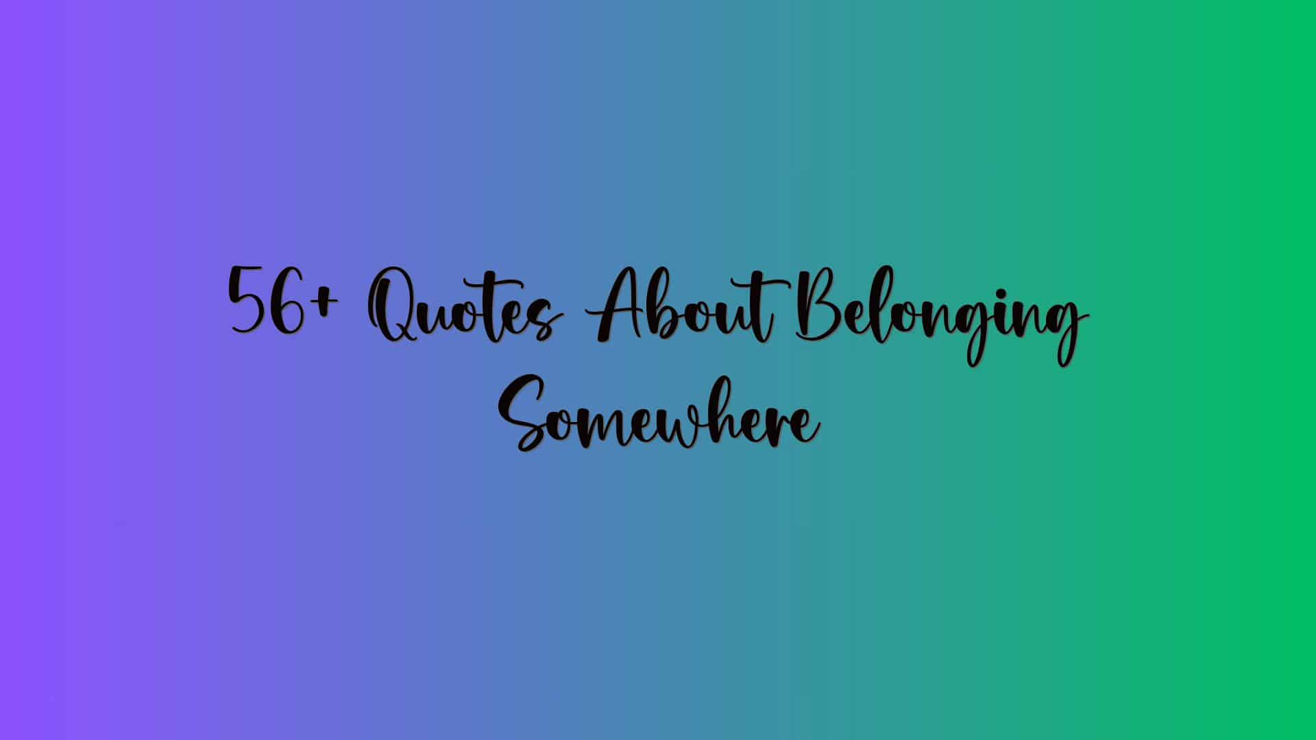 56+ Quotes About Belonging Somewhere