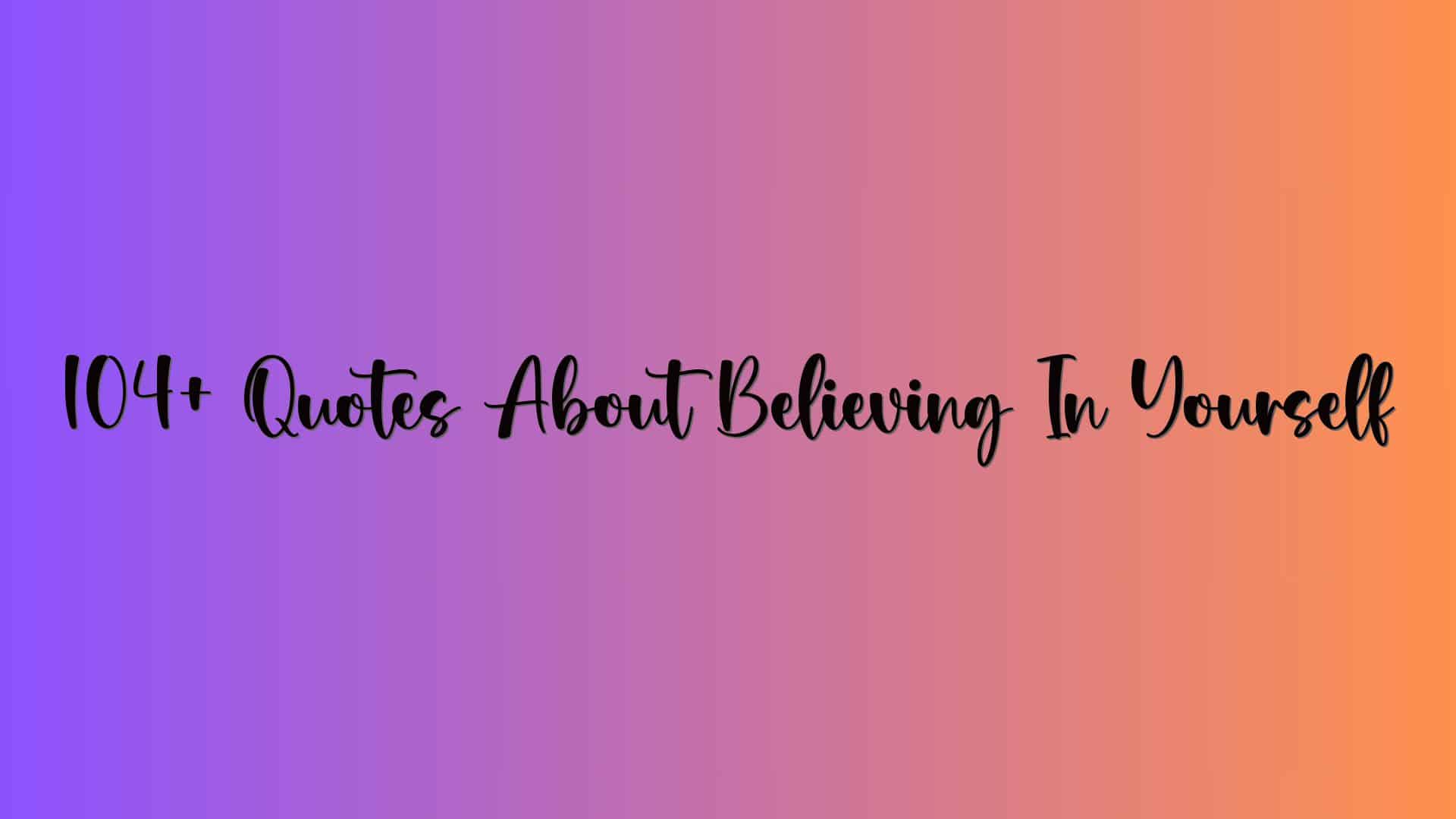 104+ Quotes About Believing In Yourself