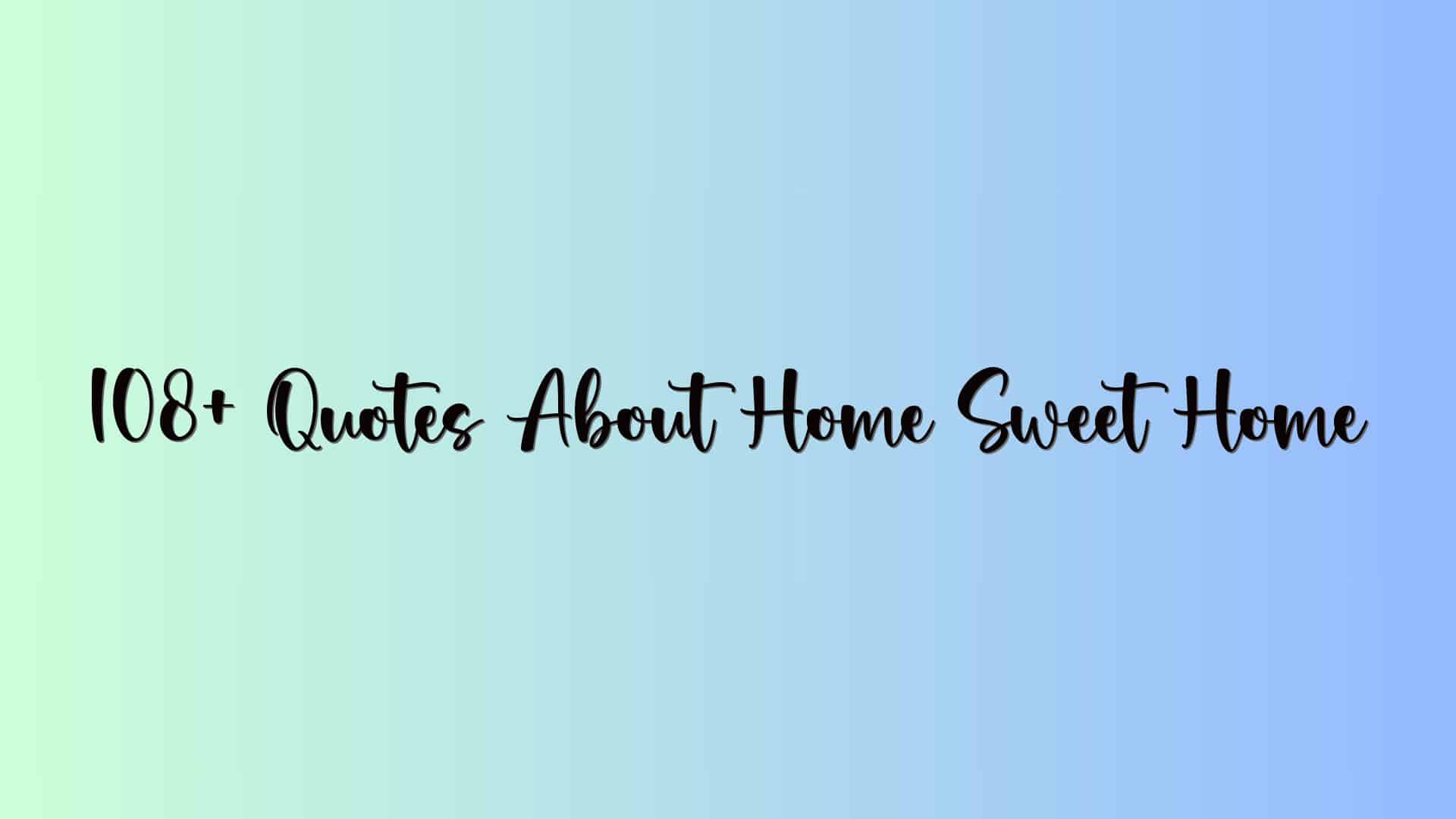 108+ Quotes About Home Sweet Home