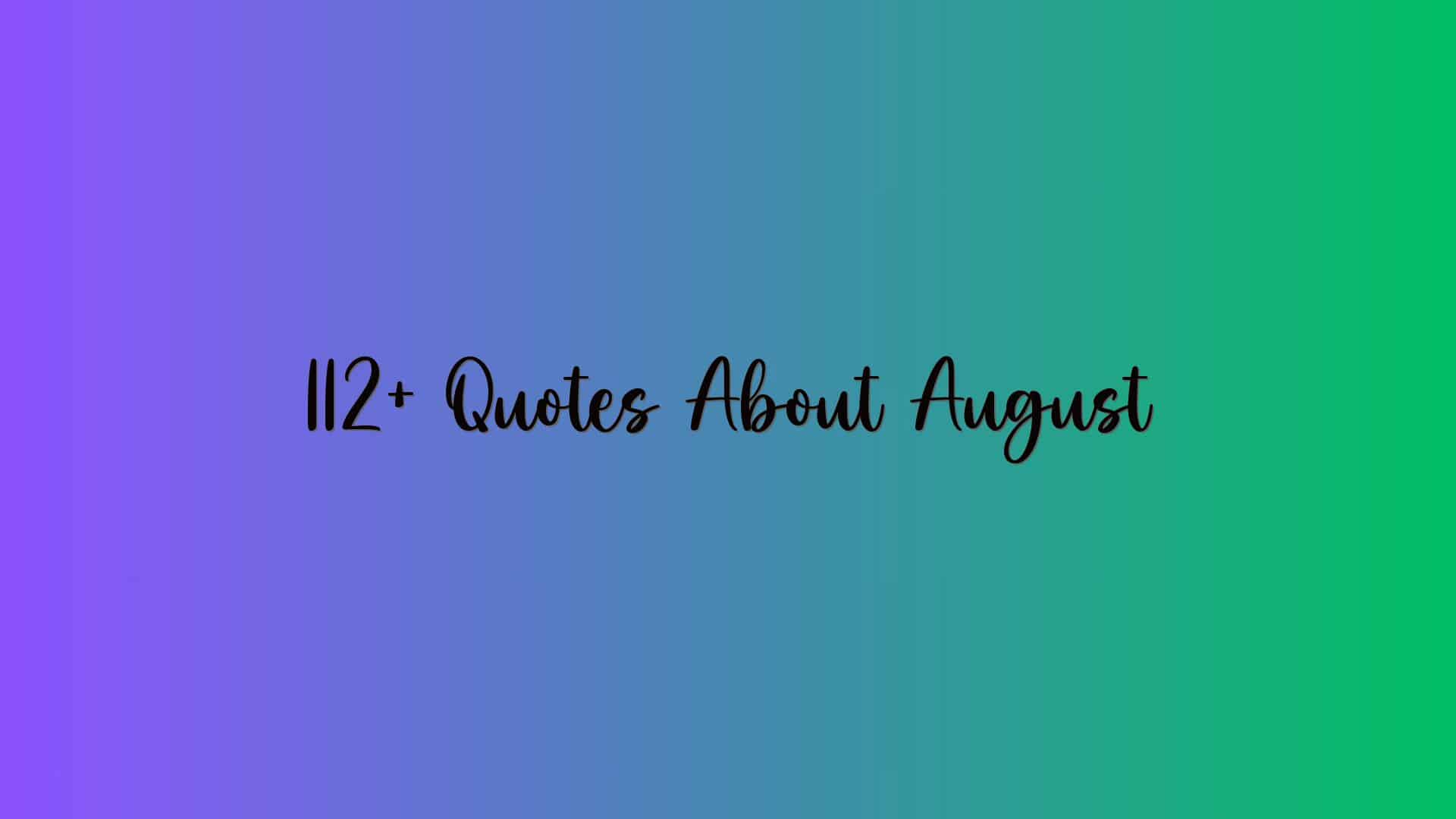 112+ Quotes About August
