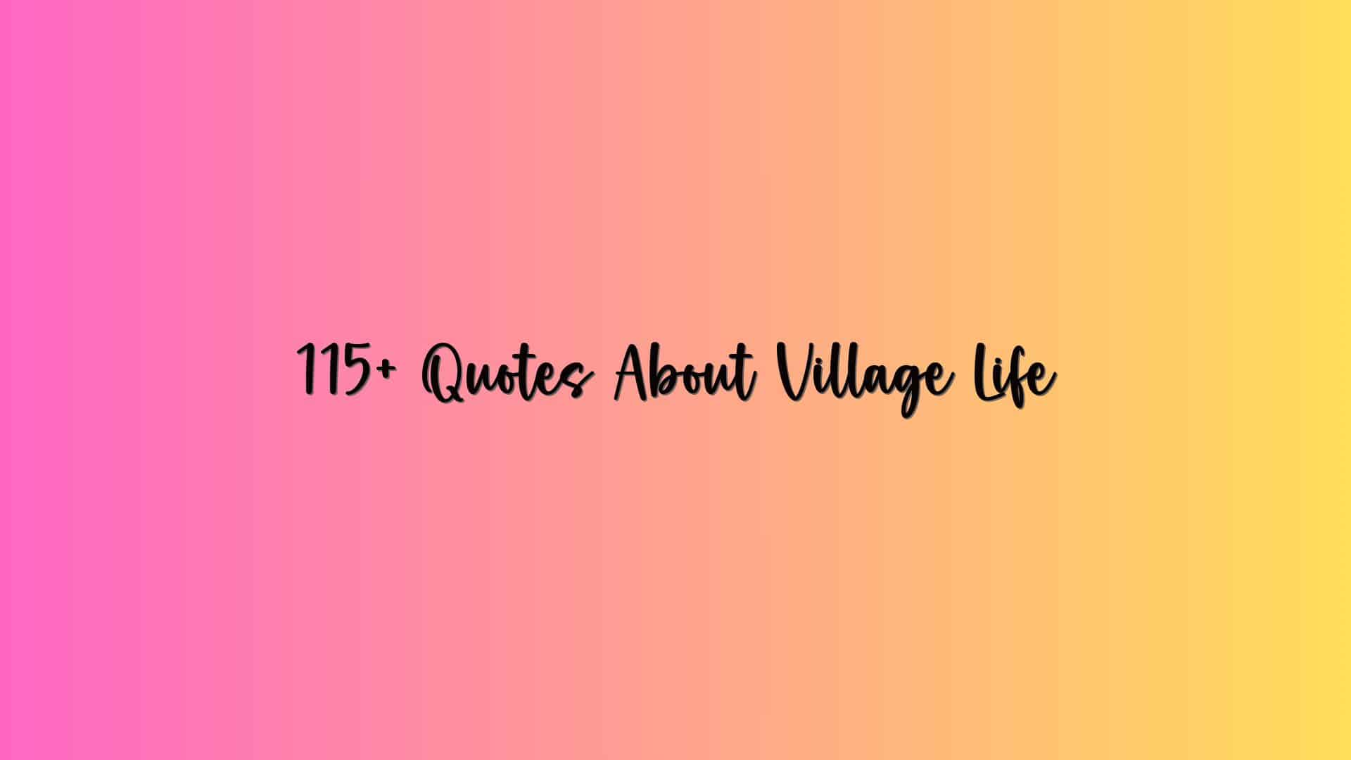 115+ Quotes About Village Life