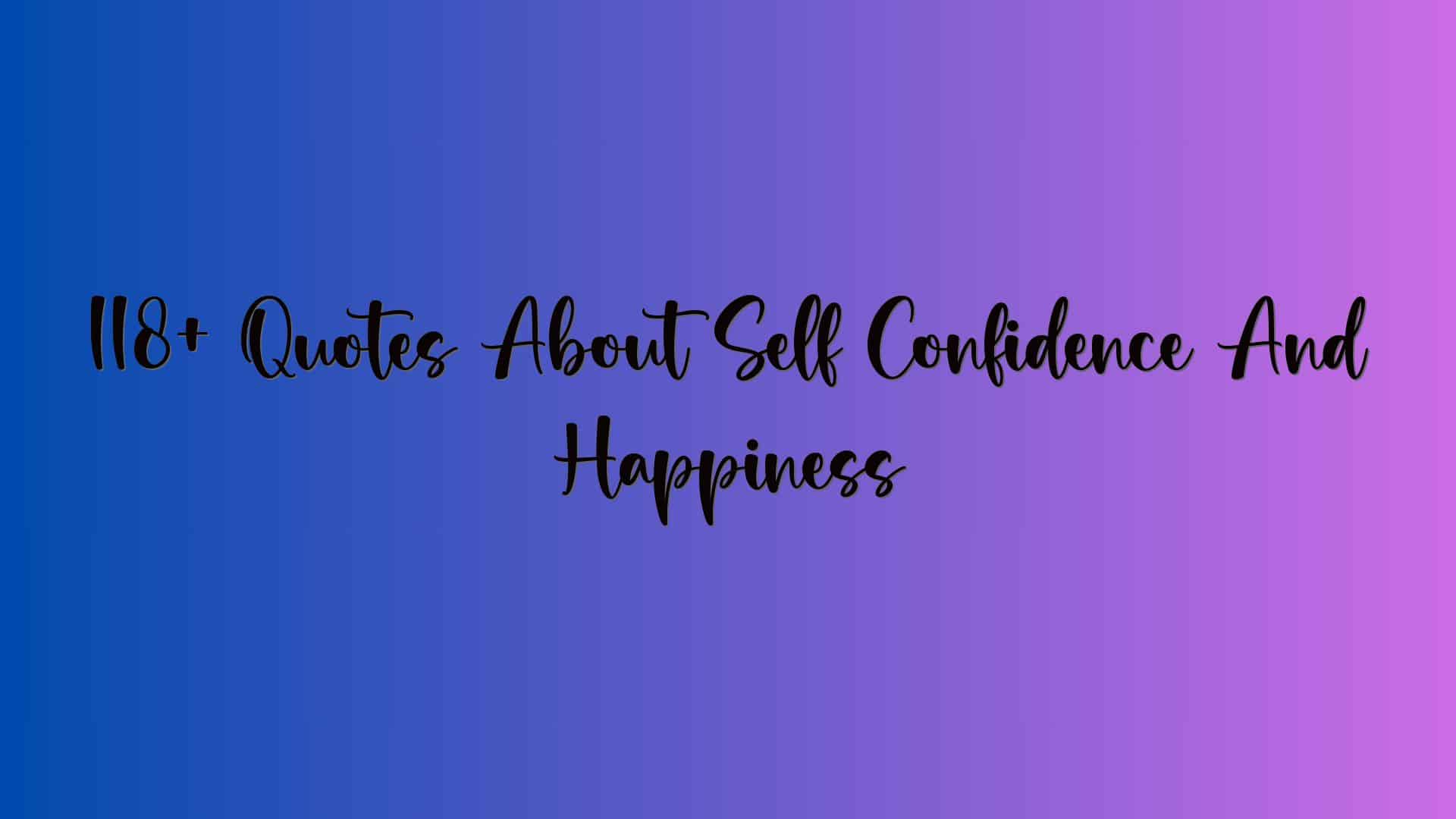 118+ Quotes About Self Confidence And Happiness