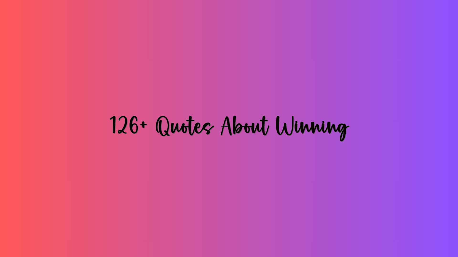 126+ Quotes About Winning