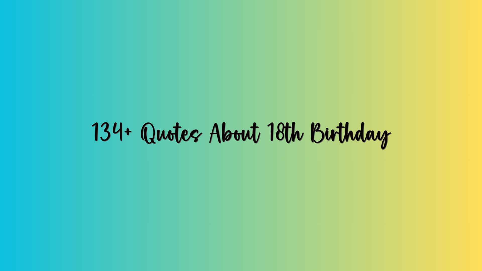 134+ Quotes About 18th Birthday