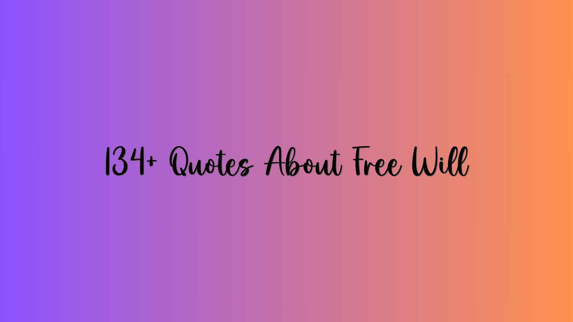 134+ Quotes About Free Will