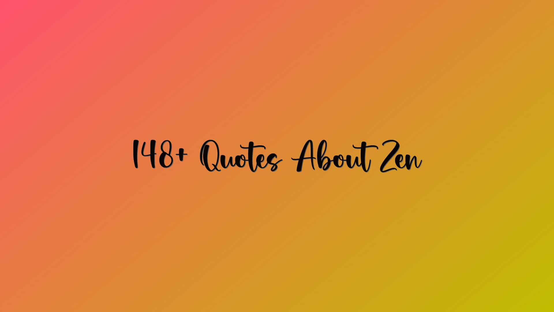 148+ Quotes About Zen