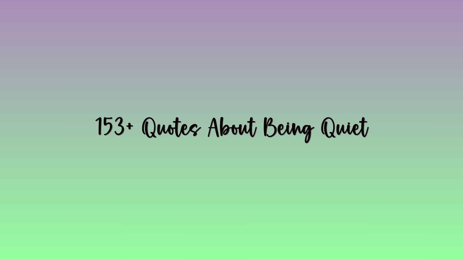 153+ Quotes About Being Quiet
