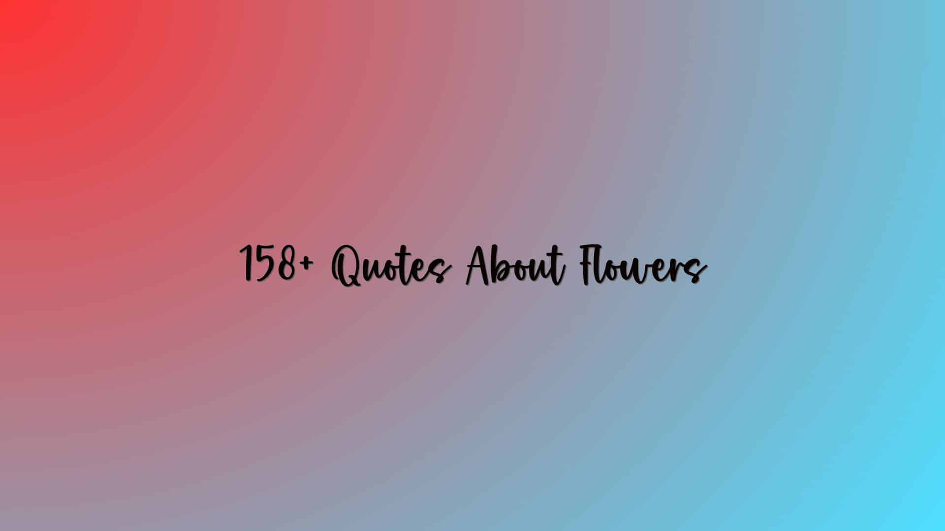158+ Quotes About Flowers