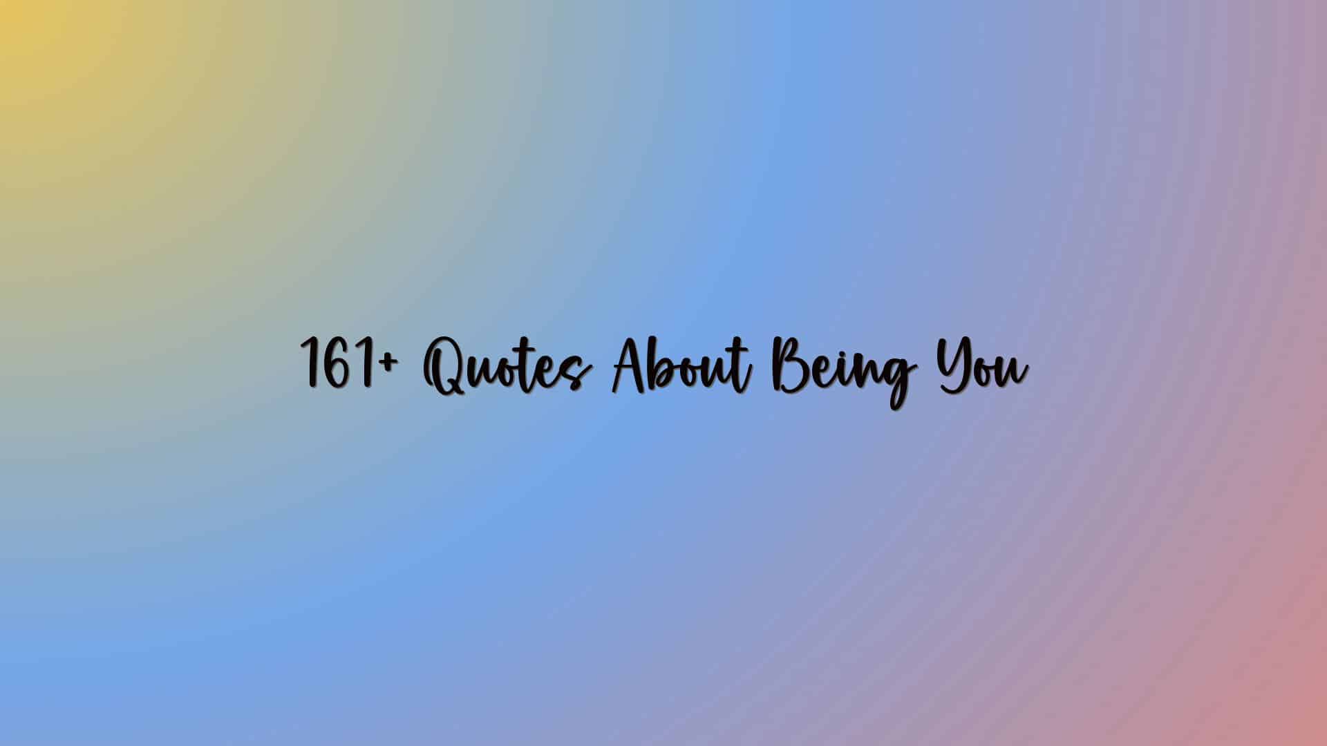 161+ Quotes About Being You