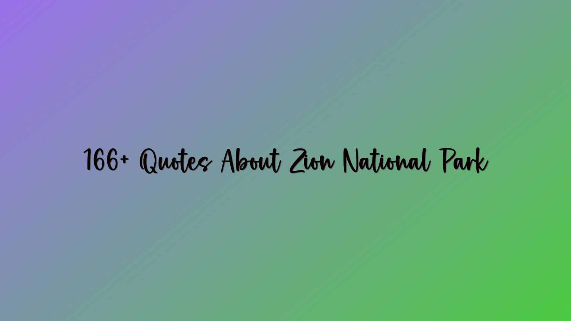 166+ Quotes About Zion National Park