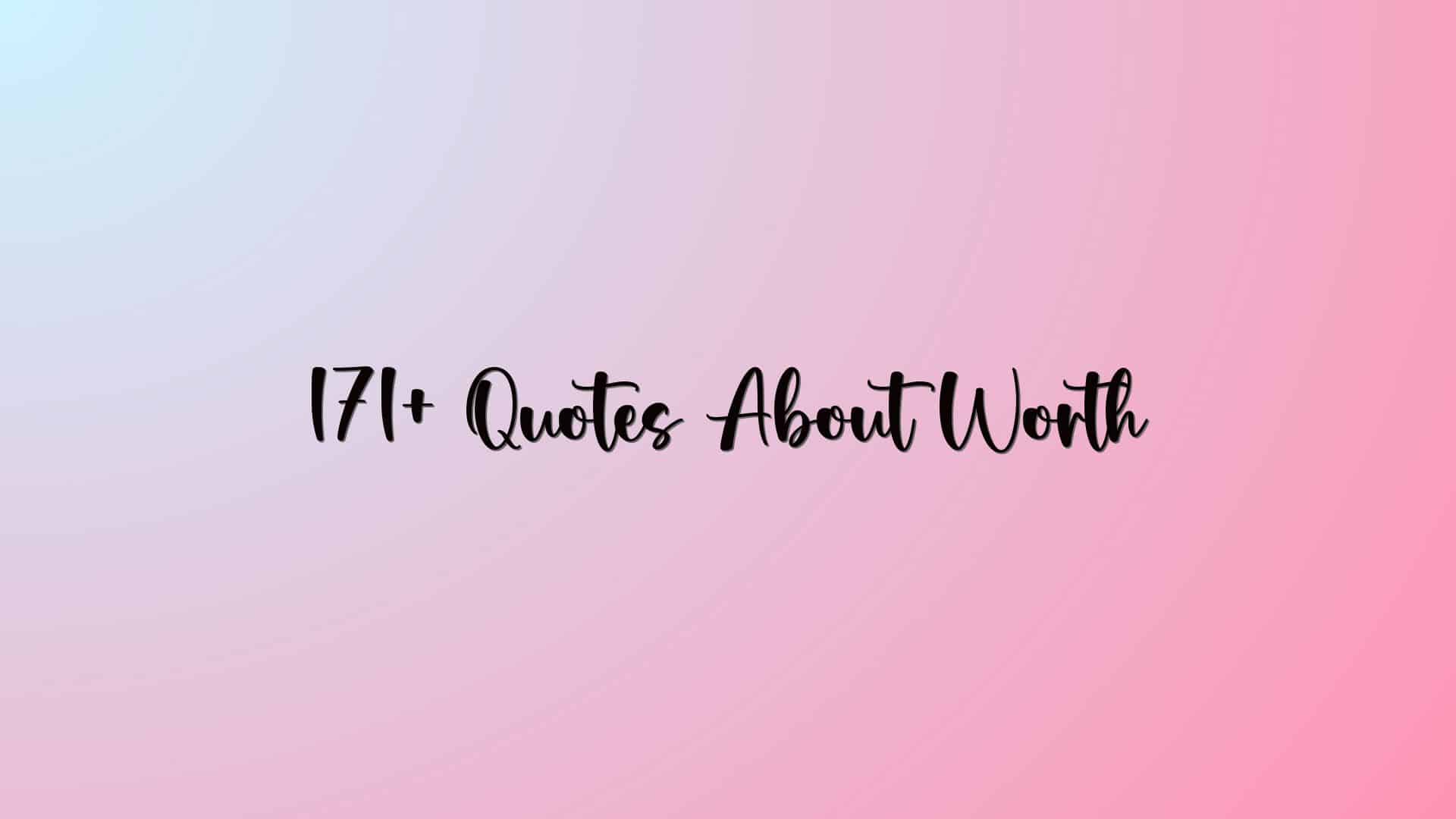 171+ Quotes About Worth