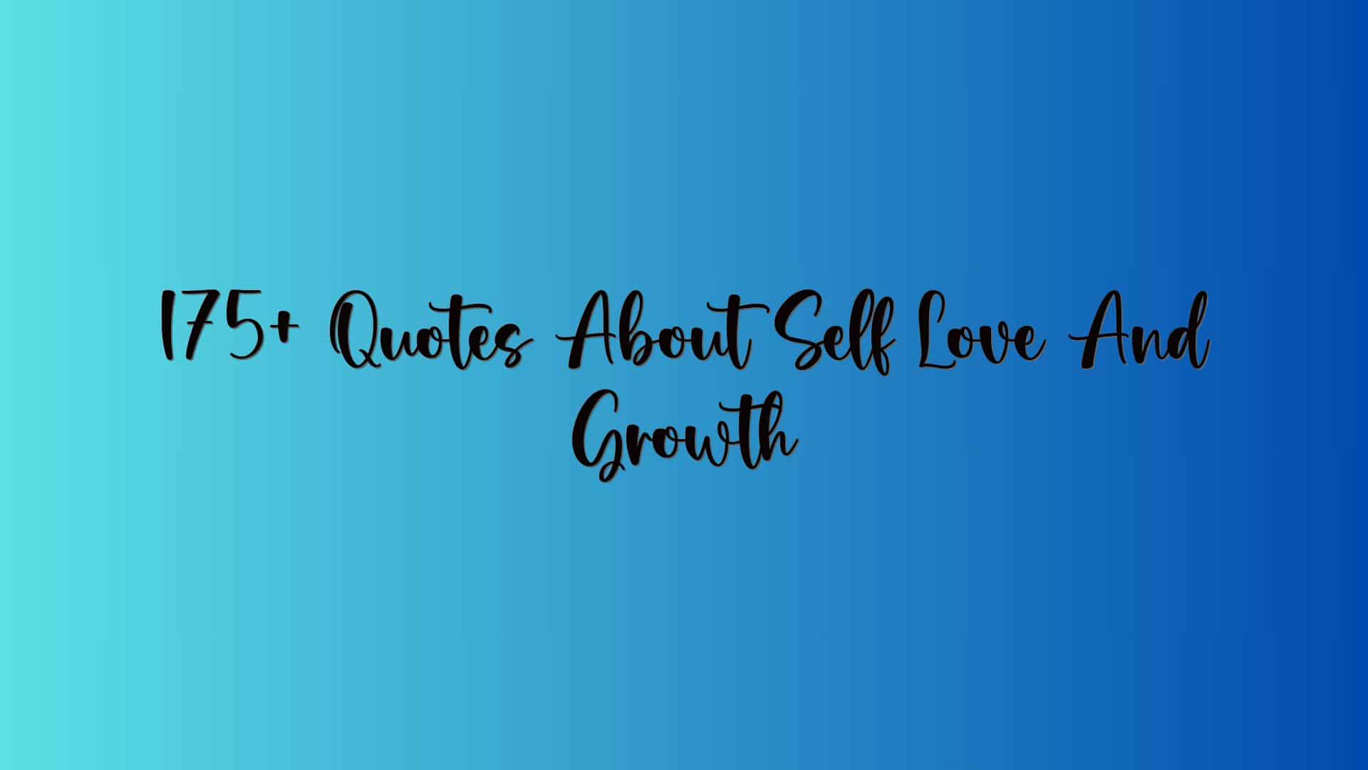 175+ Quotes About Self Love And Growth