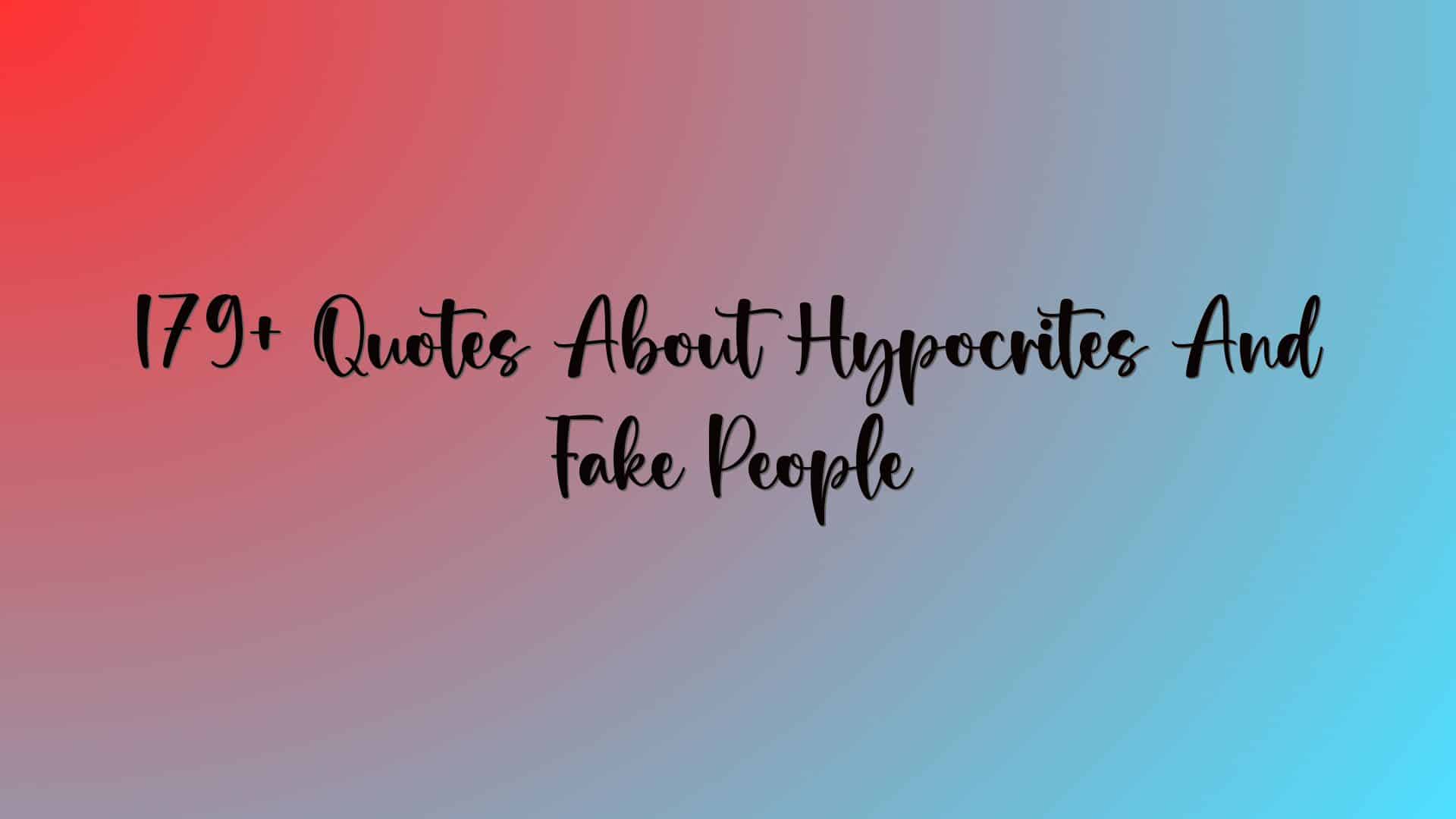 179+ Quotes About Hypocrites And Fake People