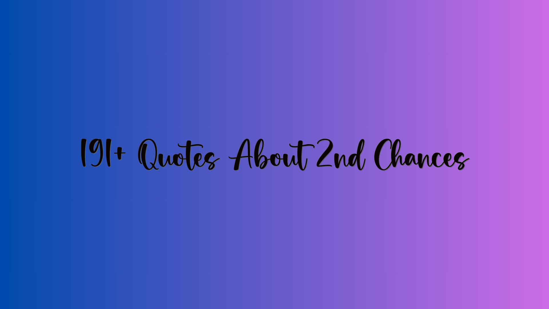 191+ Quotes About 2nd Chances