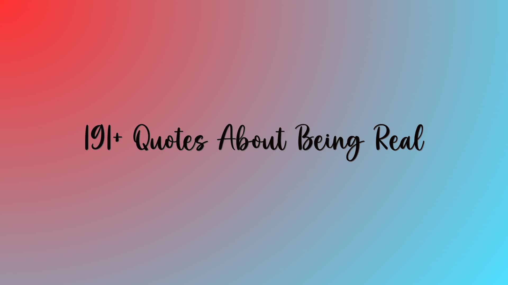 191+ Quotes About Being Real