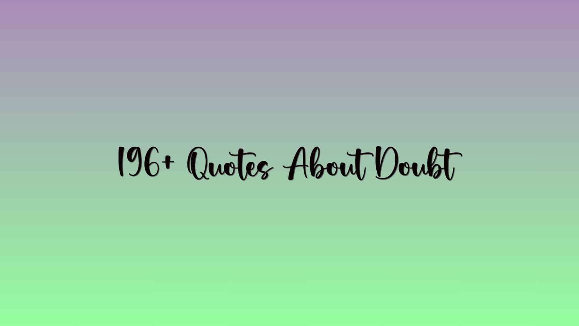 196+ Quotes About Doubt