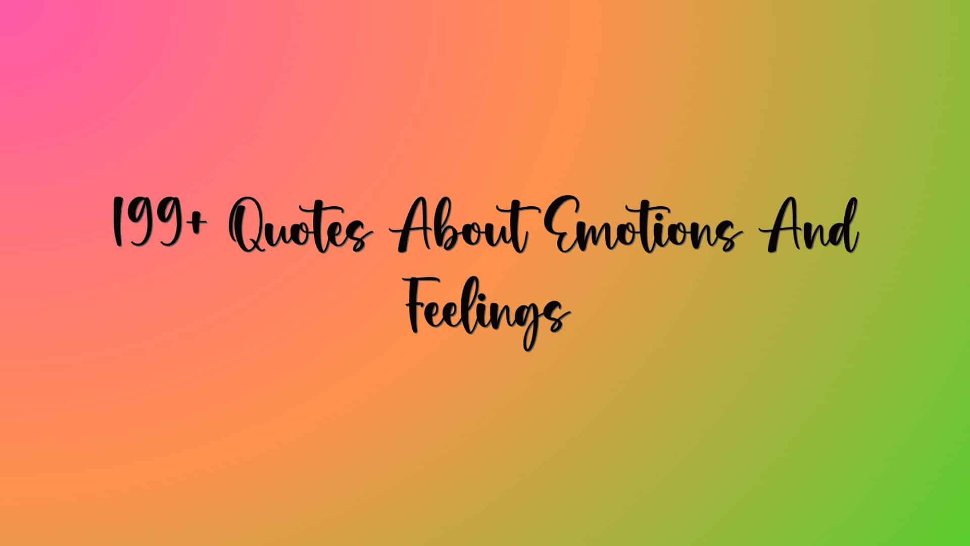 199+ Quotes About Emotions And Feelings