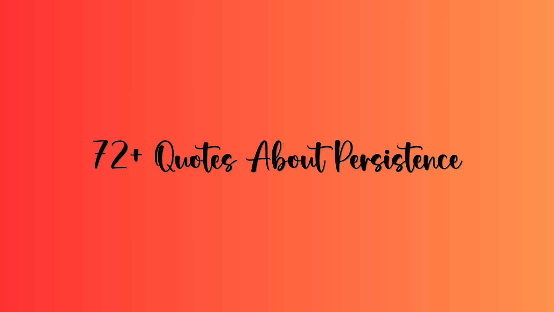 72+ Quotes About Persistence