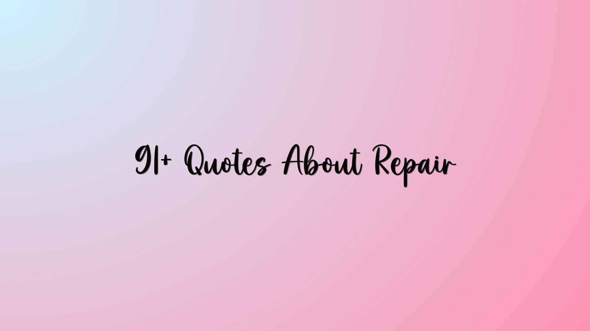 91+ Quotes About Repair