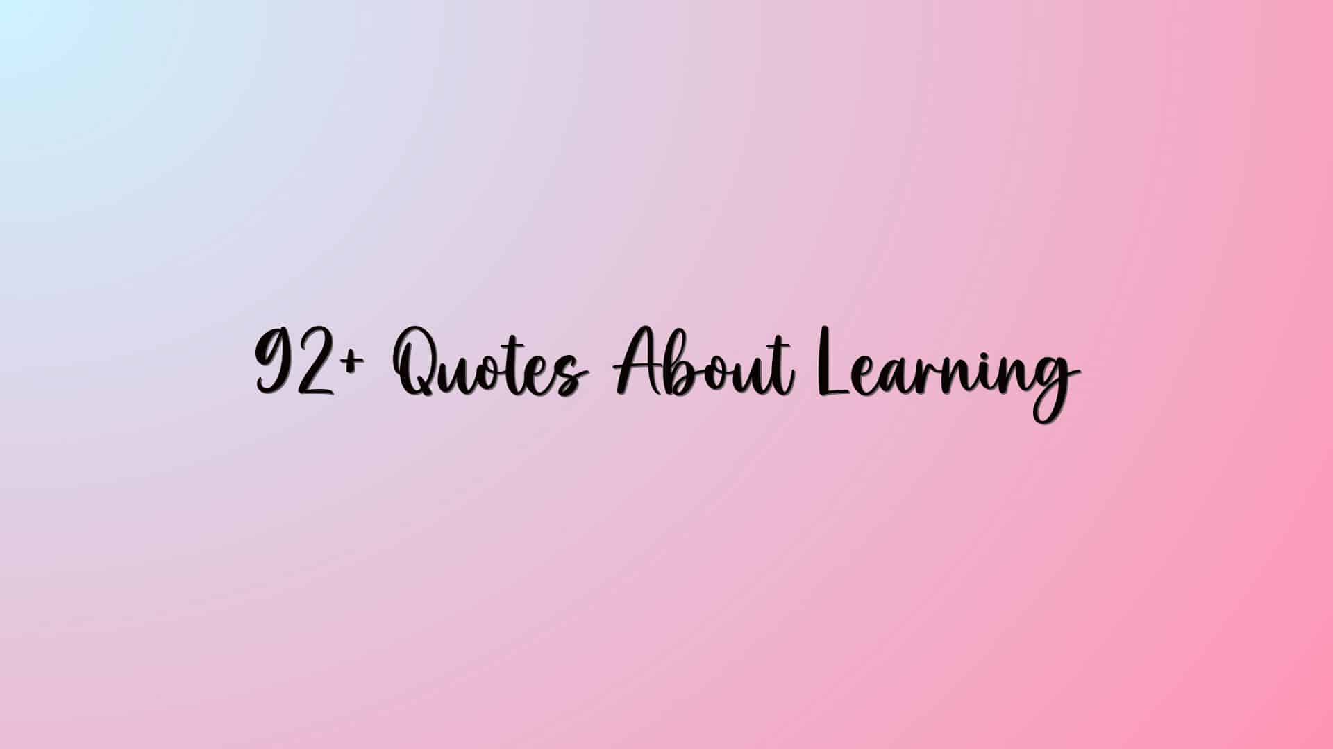 92+ Quotes About Learning