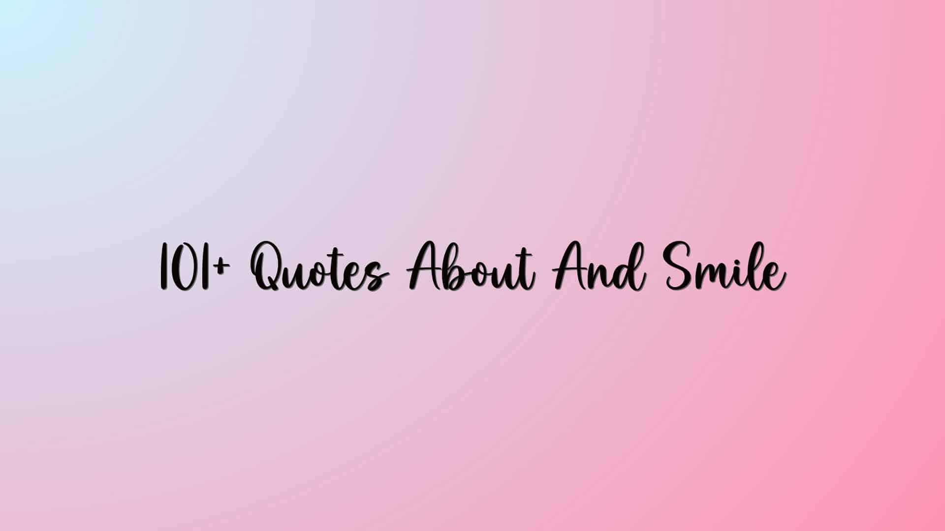 101+ Quotes About And Smile