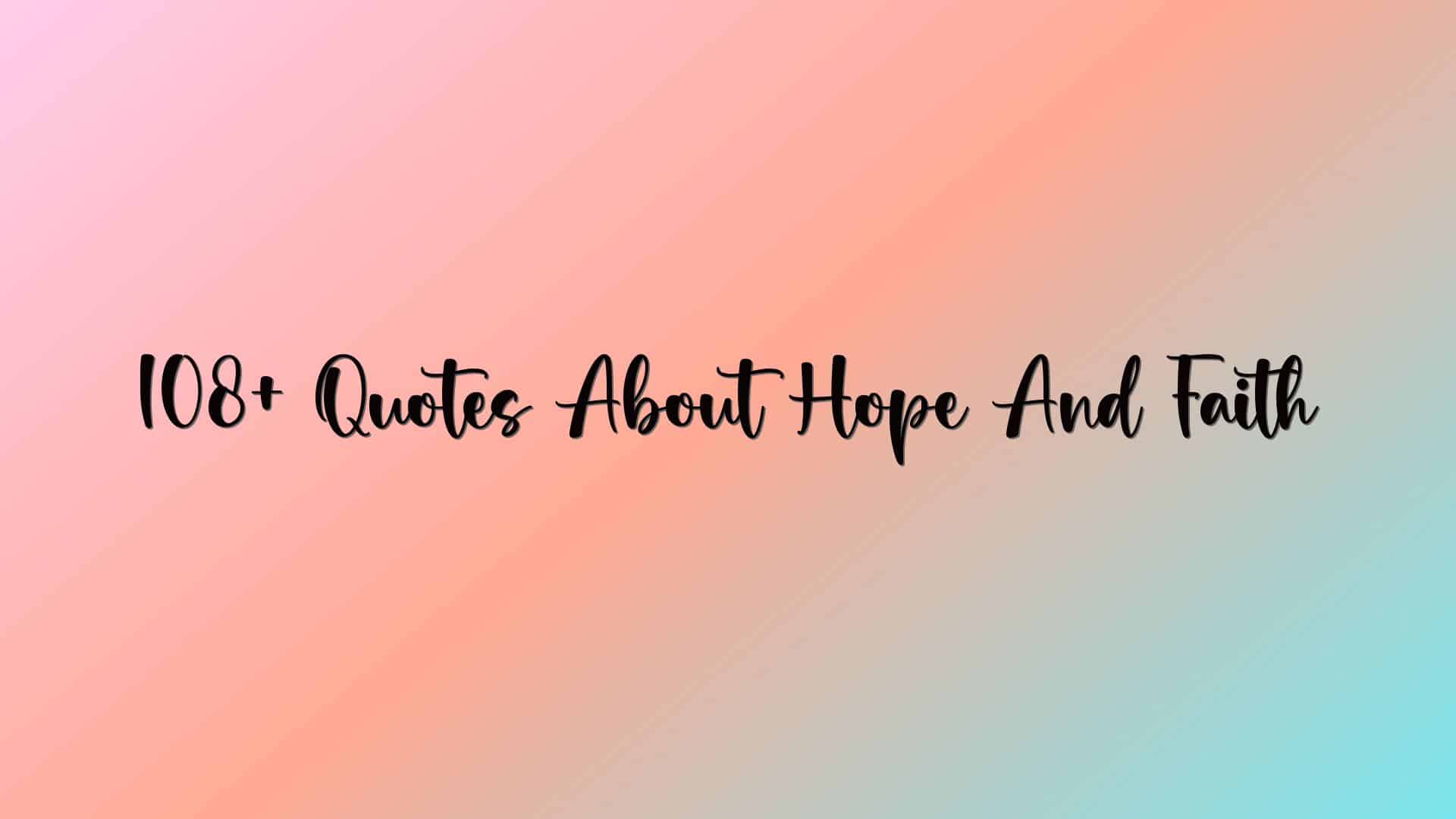 108+ Quotes About Hope And Faith