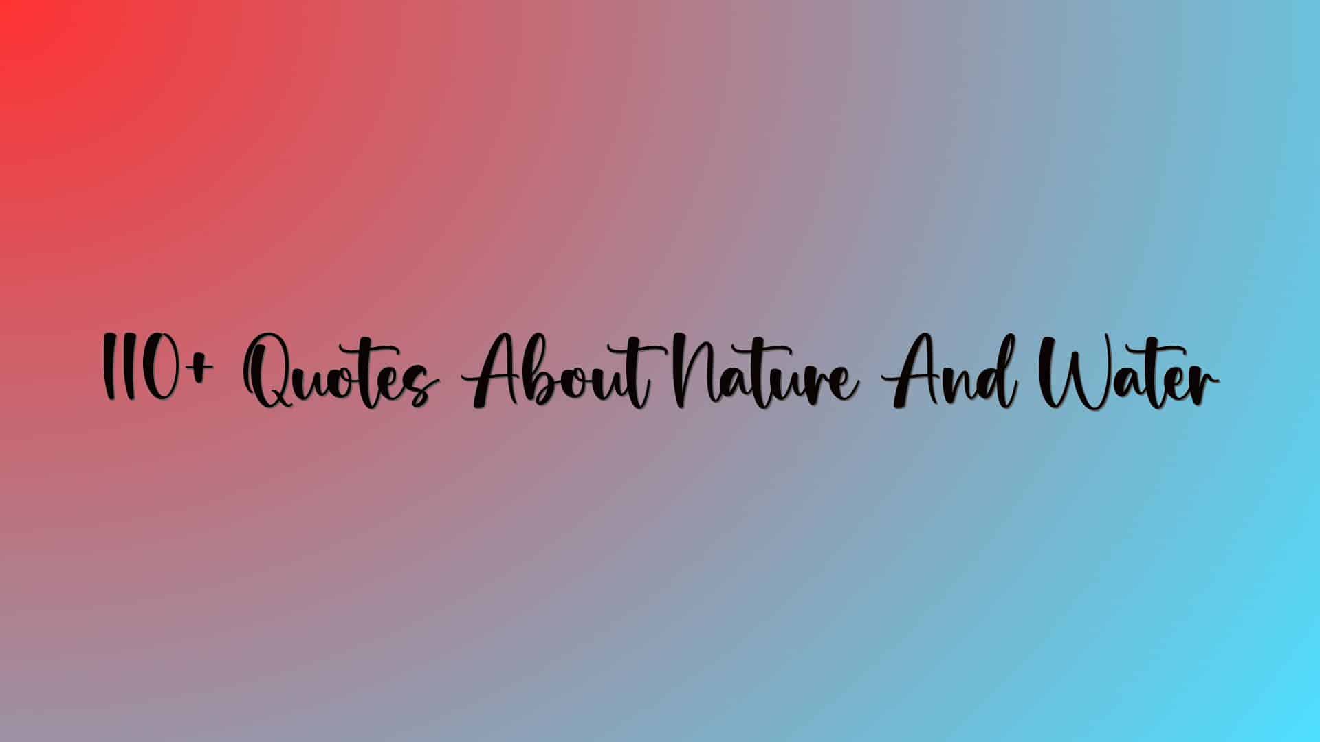 110+ Quotes About Nature And Water