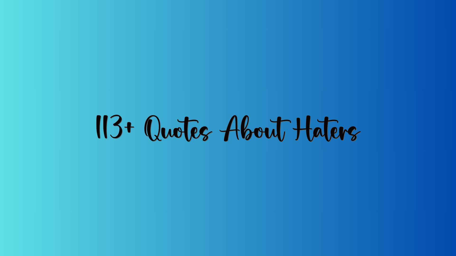 113+ Quotes About Haters