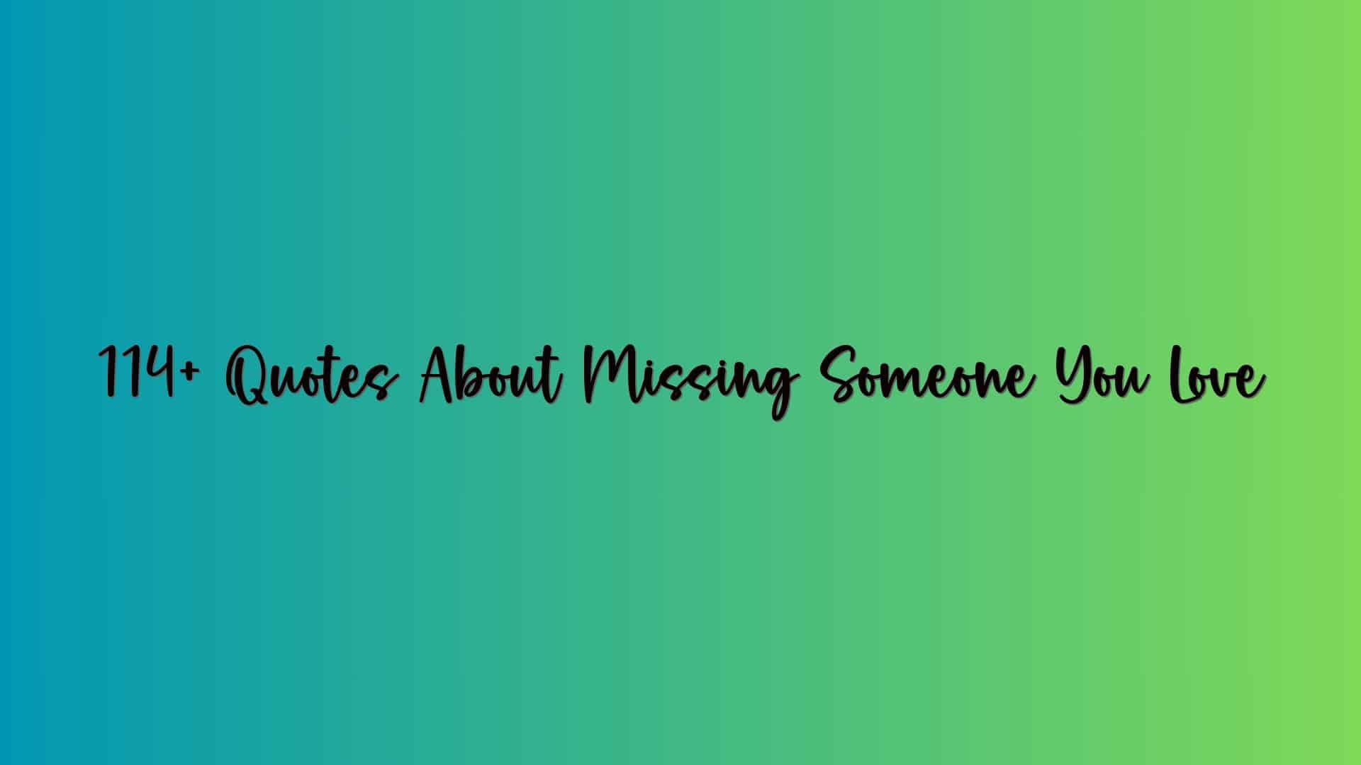 114+ Quotes About Missing Someone You Love