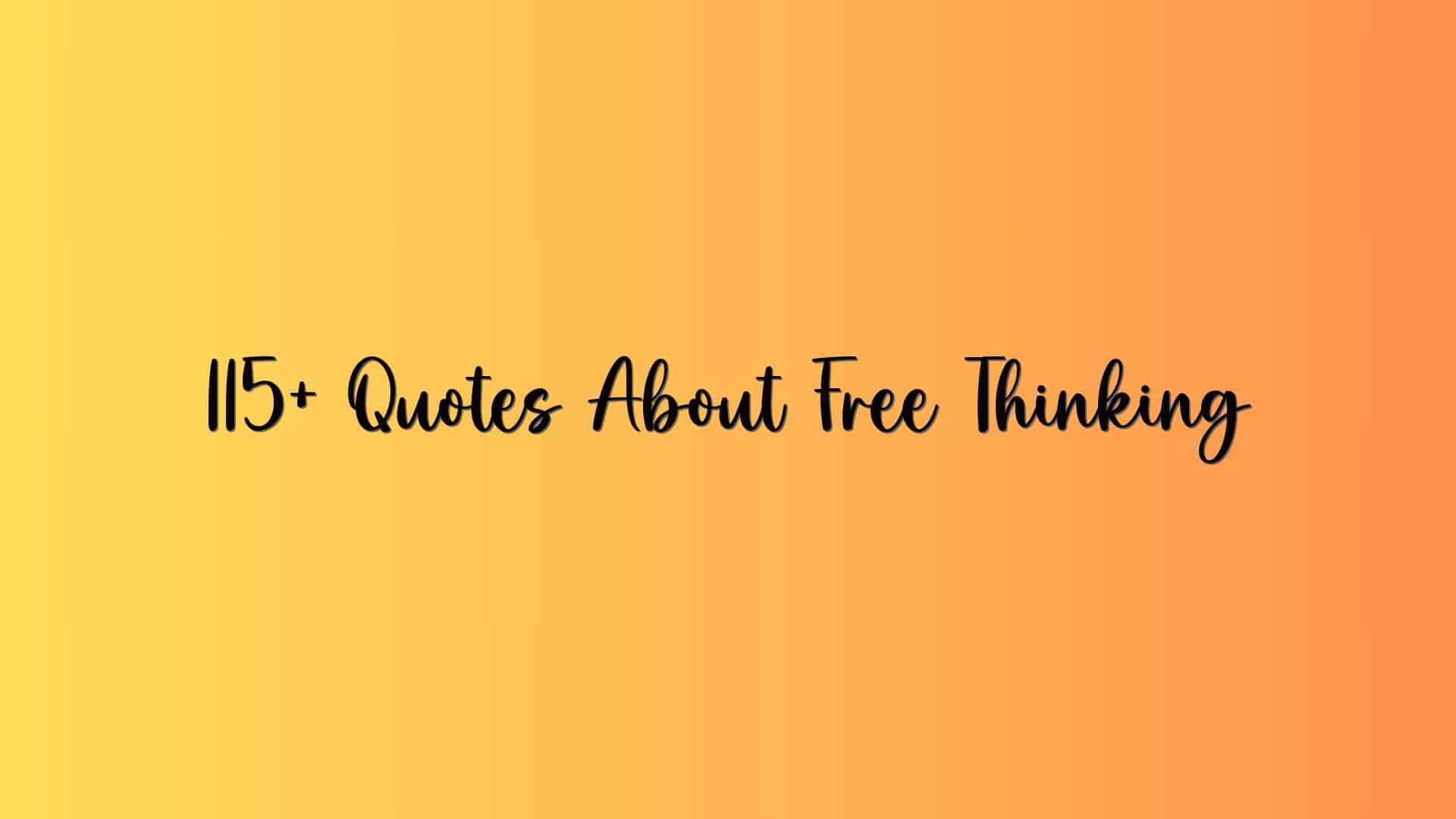 115+ Quotes About Free Thinking
