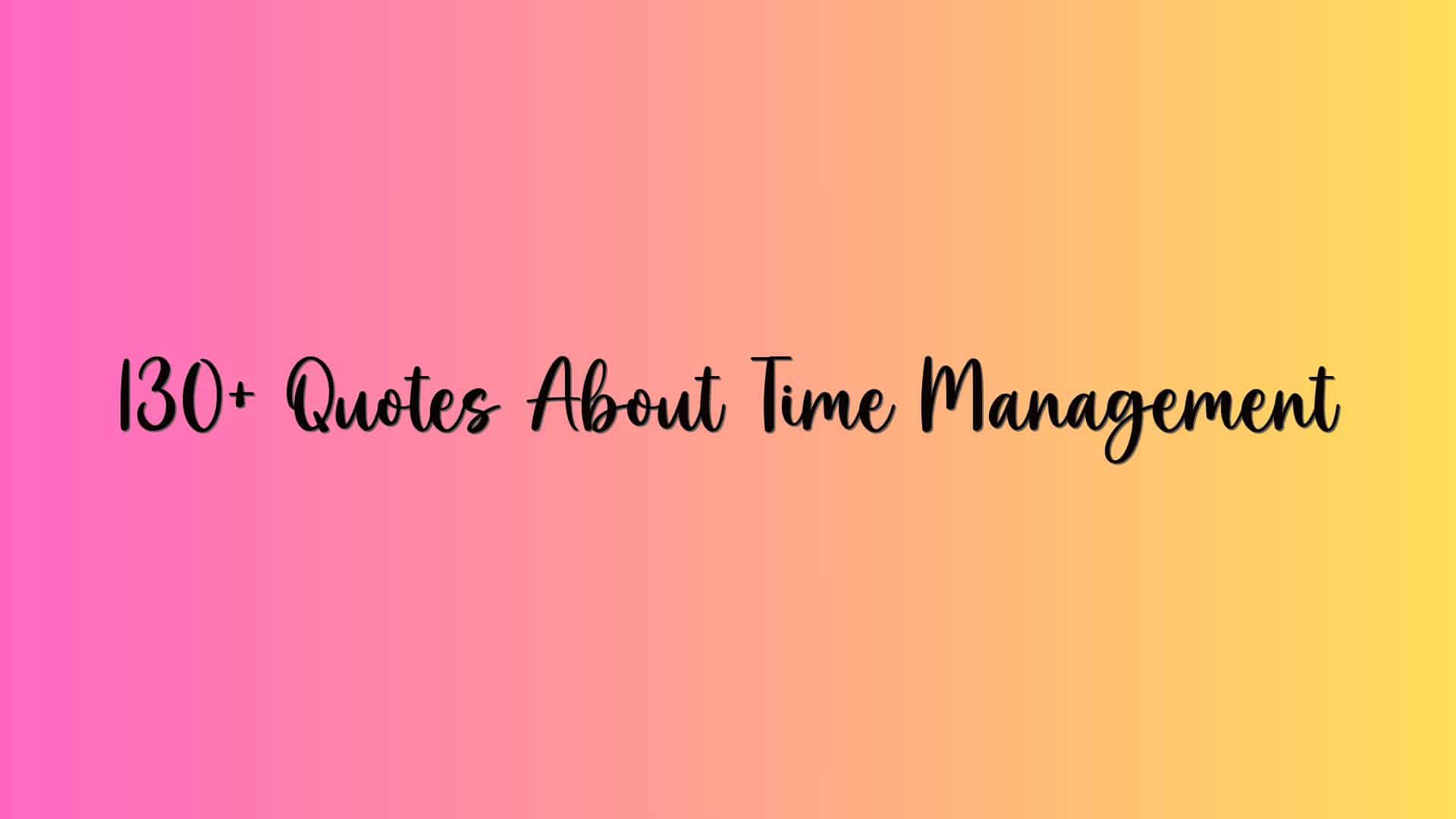 130+ Quotes About Time Management