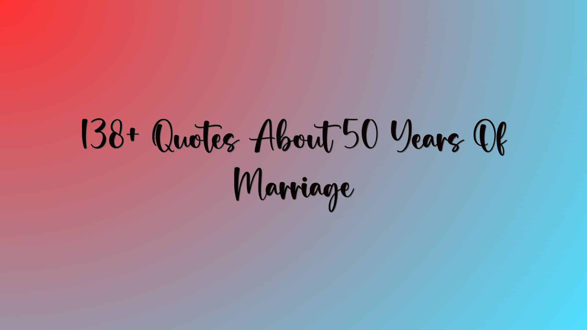 138+ Quotes About 50 Years Of Marriage