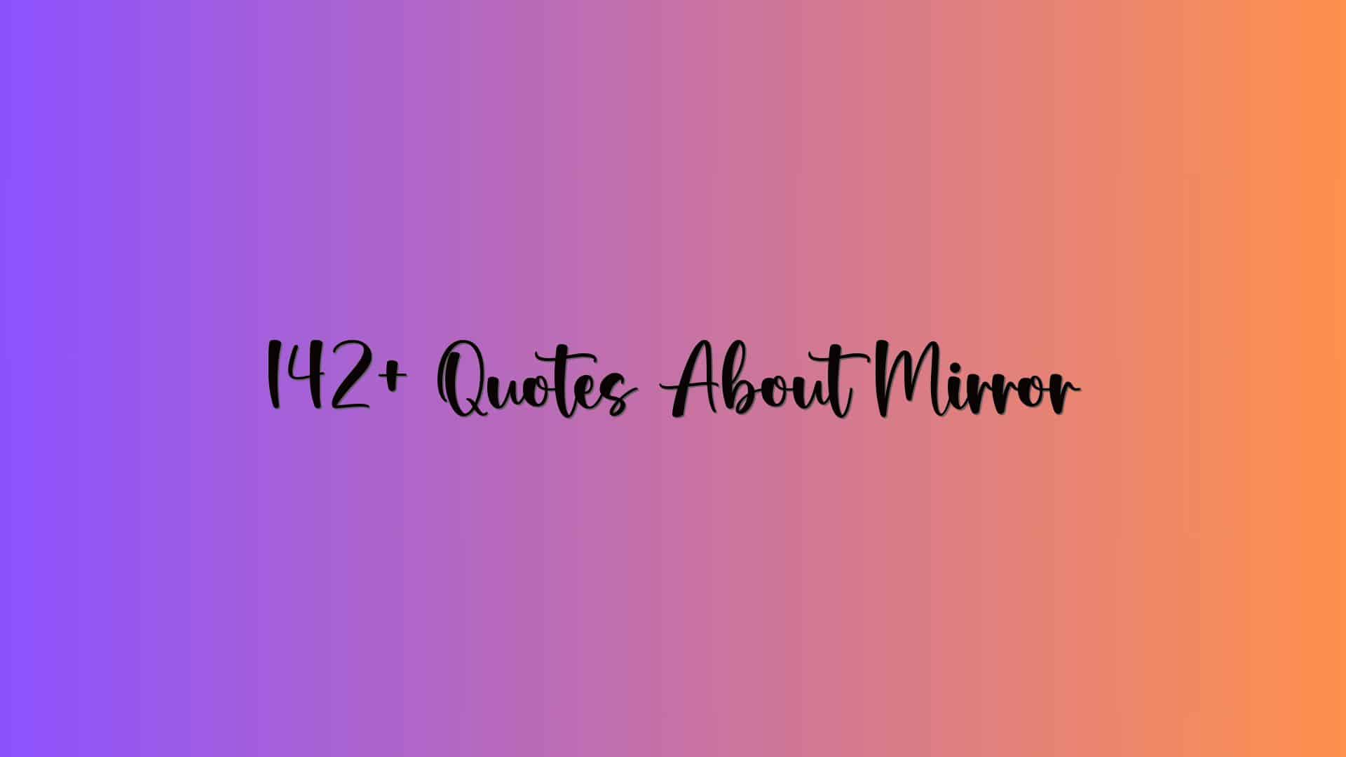142+ Quotes About Mirror