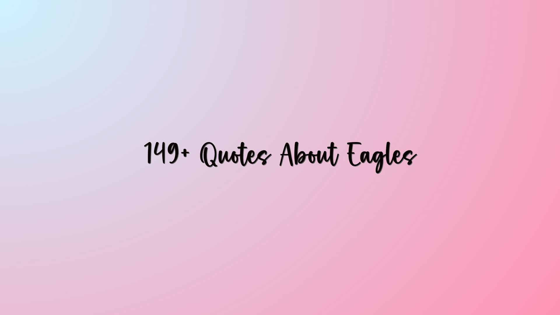 149+ Quotes About Eagles