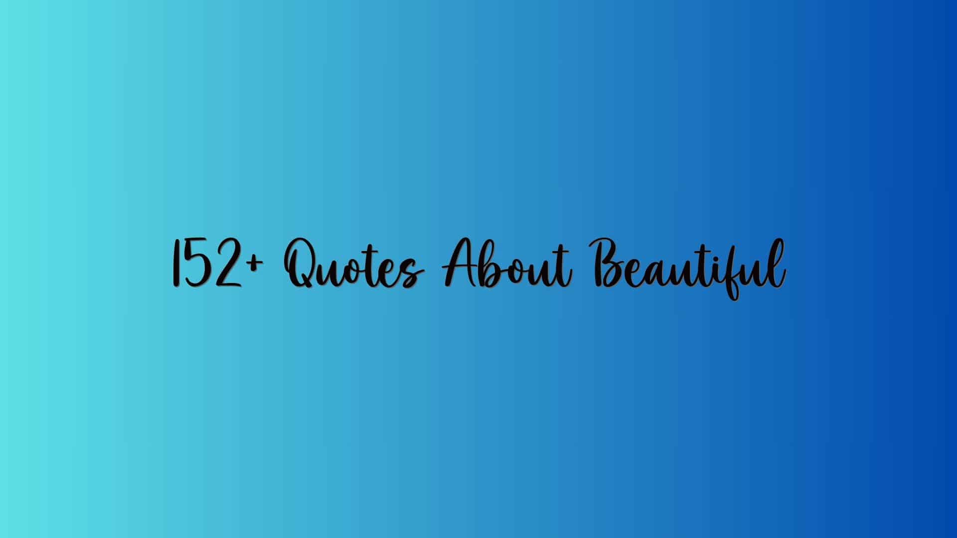 152+ Quotes About Beautiful