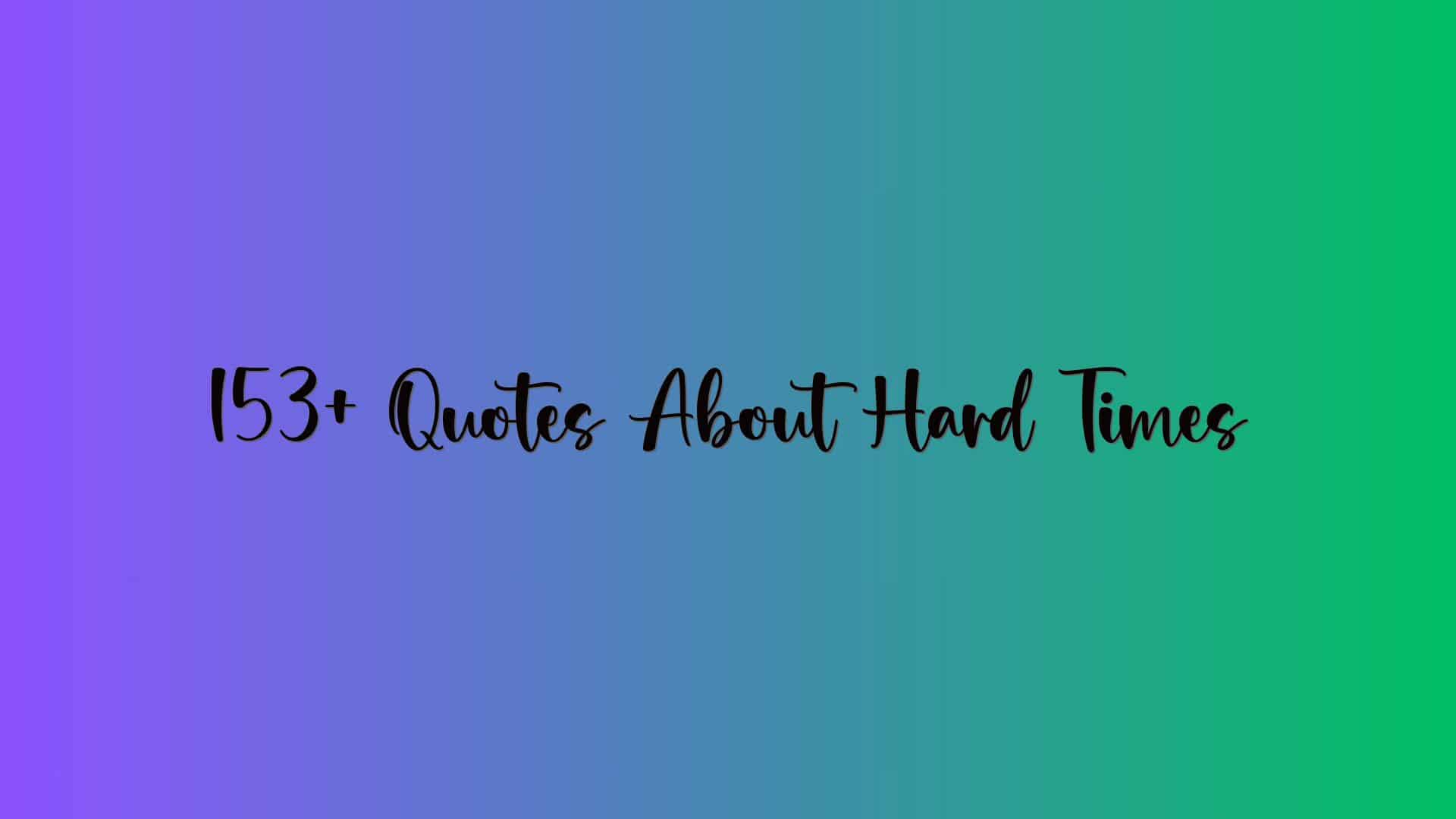153+ Quotes About Hard Times