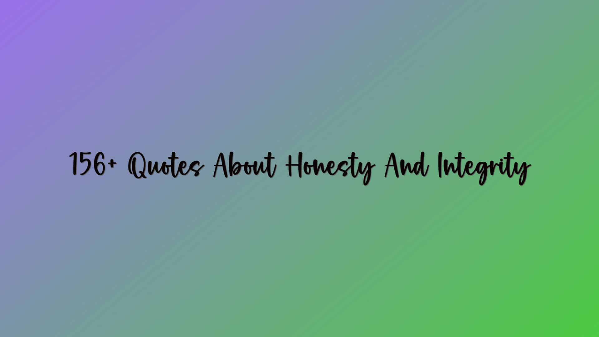 156+ Quotes About Honesty And Integrity