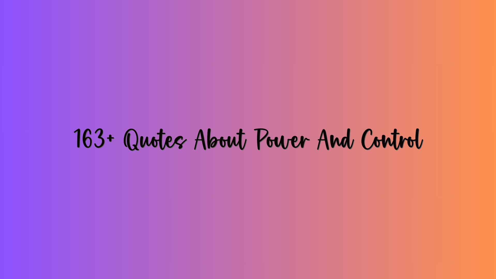 163+ Quotes About Power And Control
