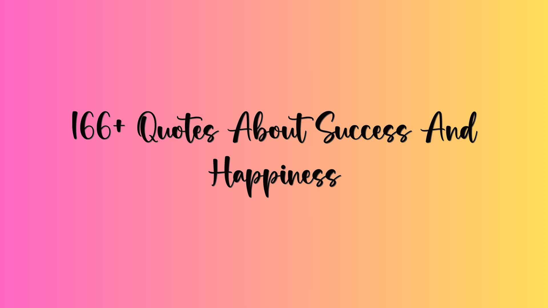 166+ Quotes About Success And Happiness