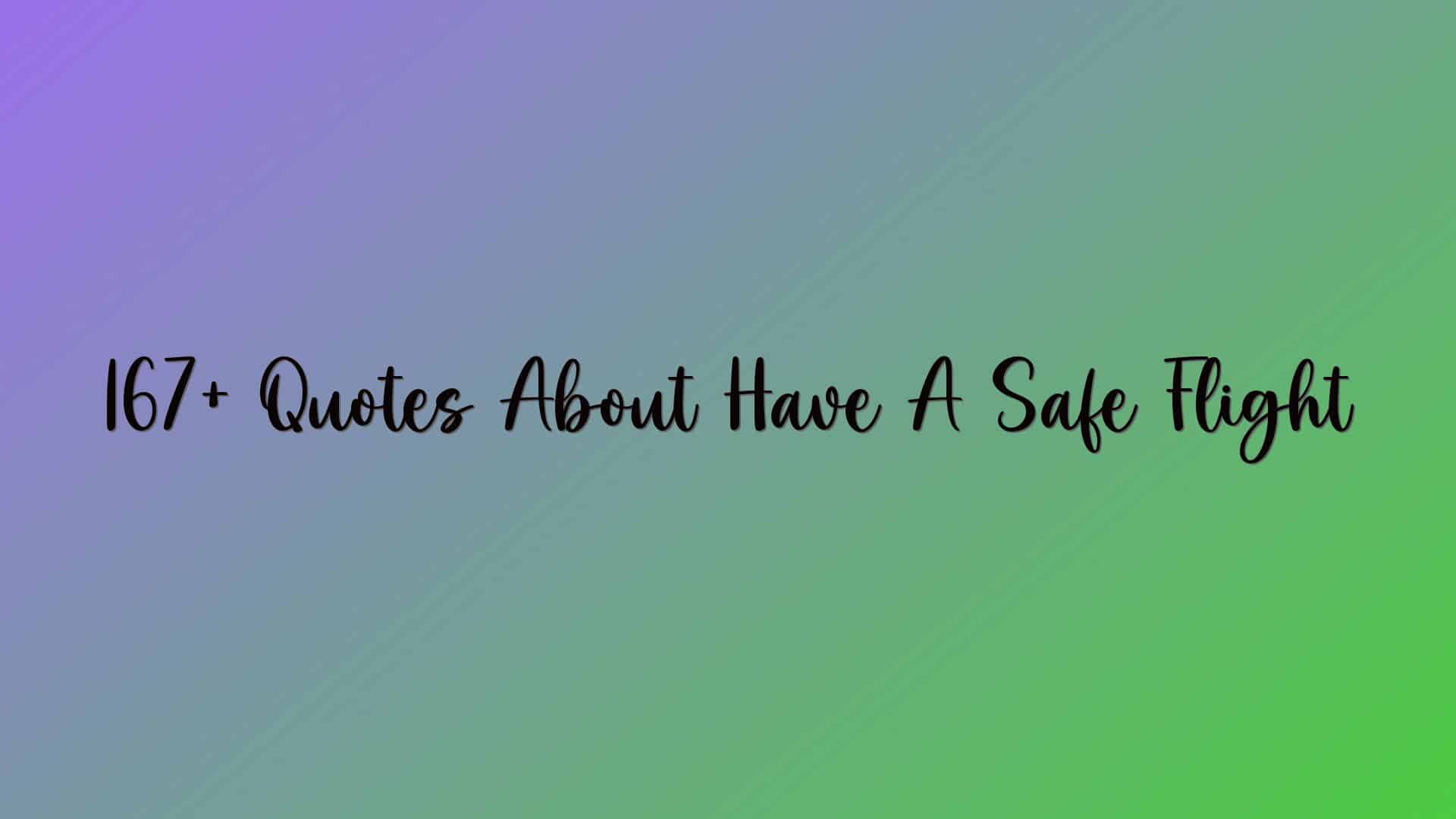 167+ Quotes About Have A Safe Flight