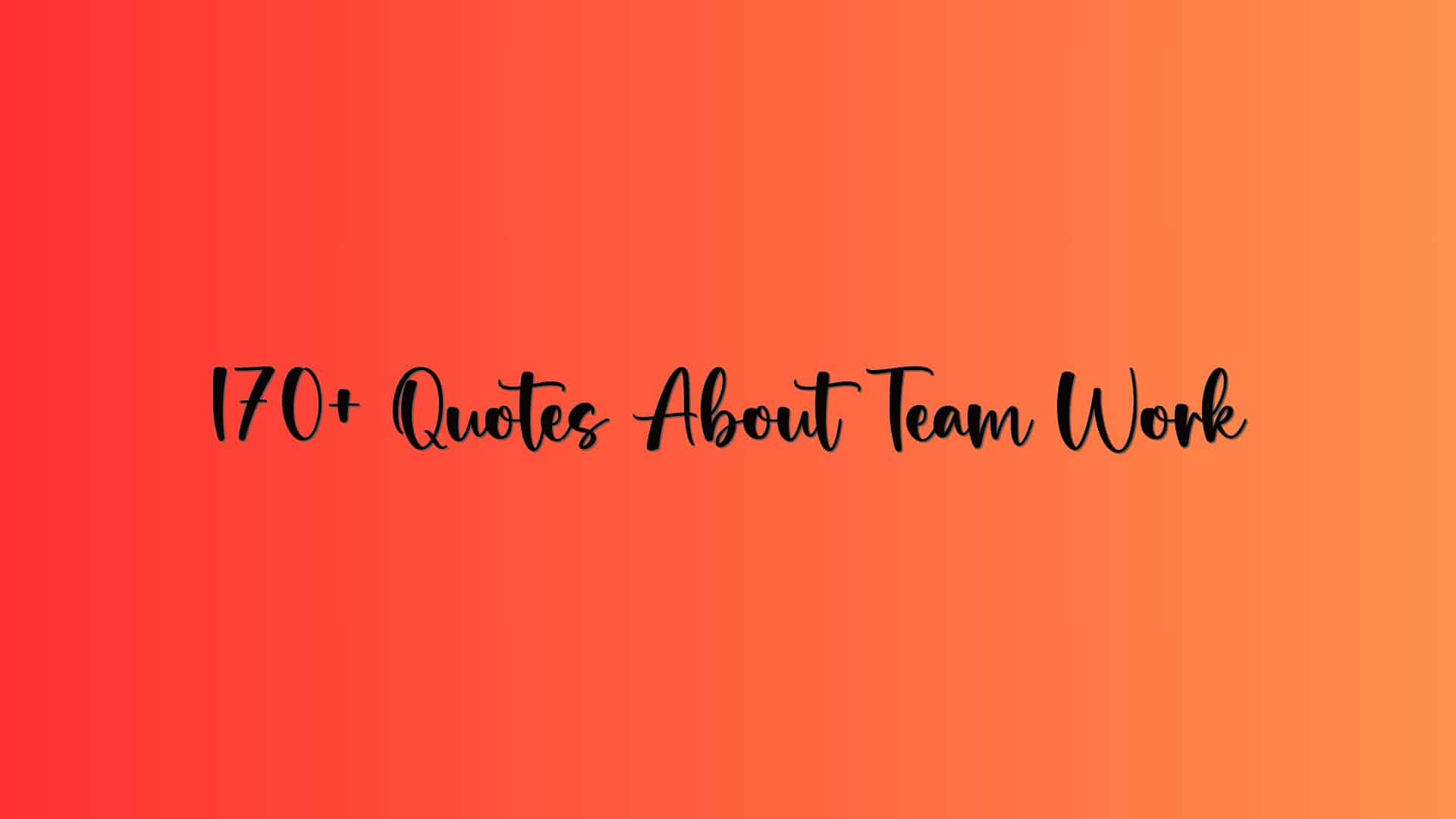 170+ Quotes About Team Work