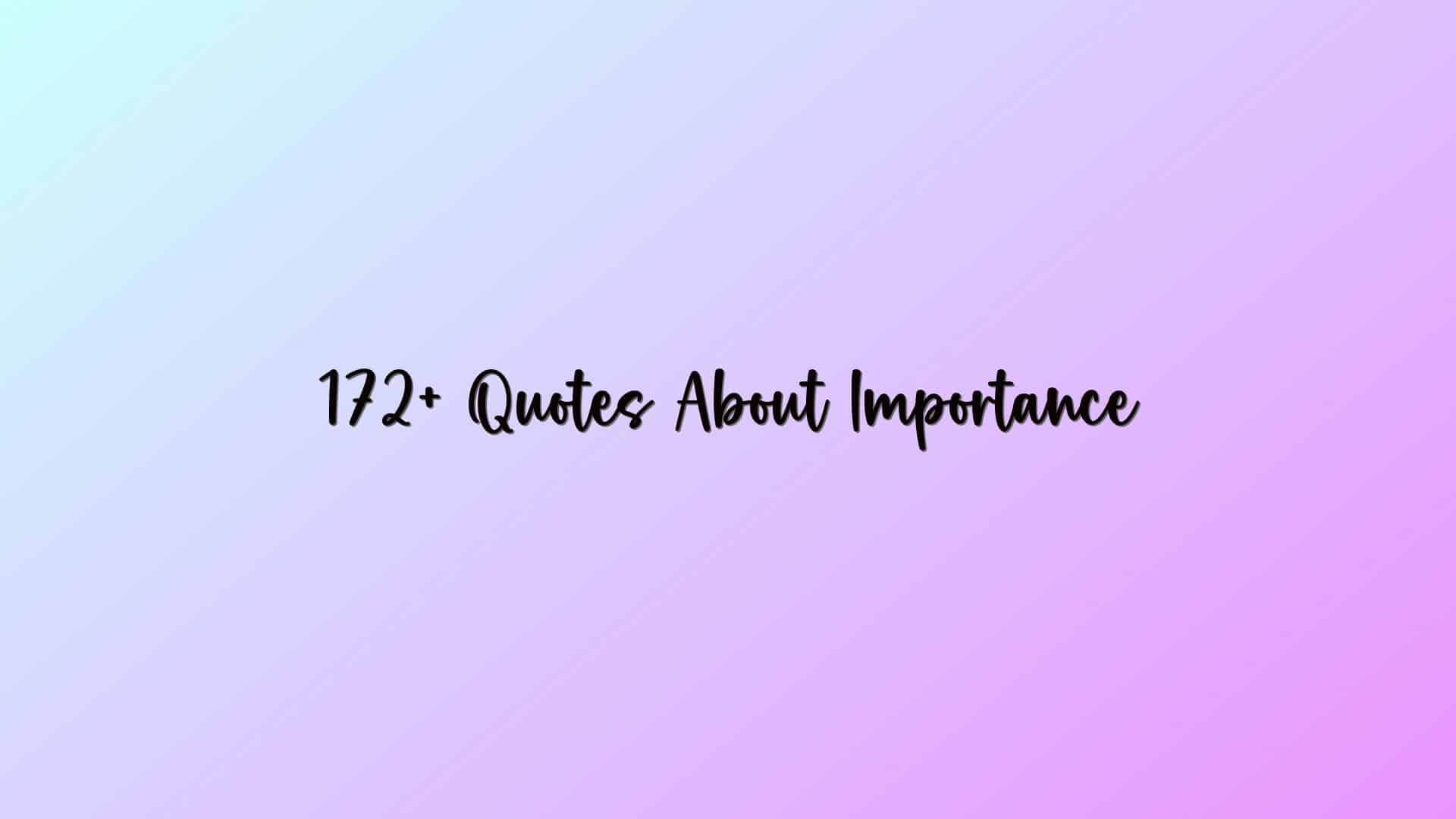 172+ Quotes About Importance