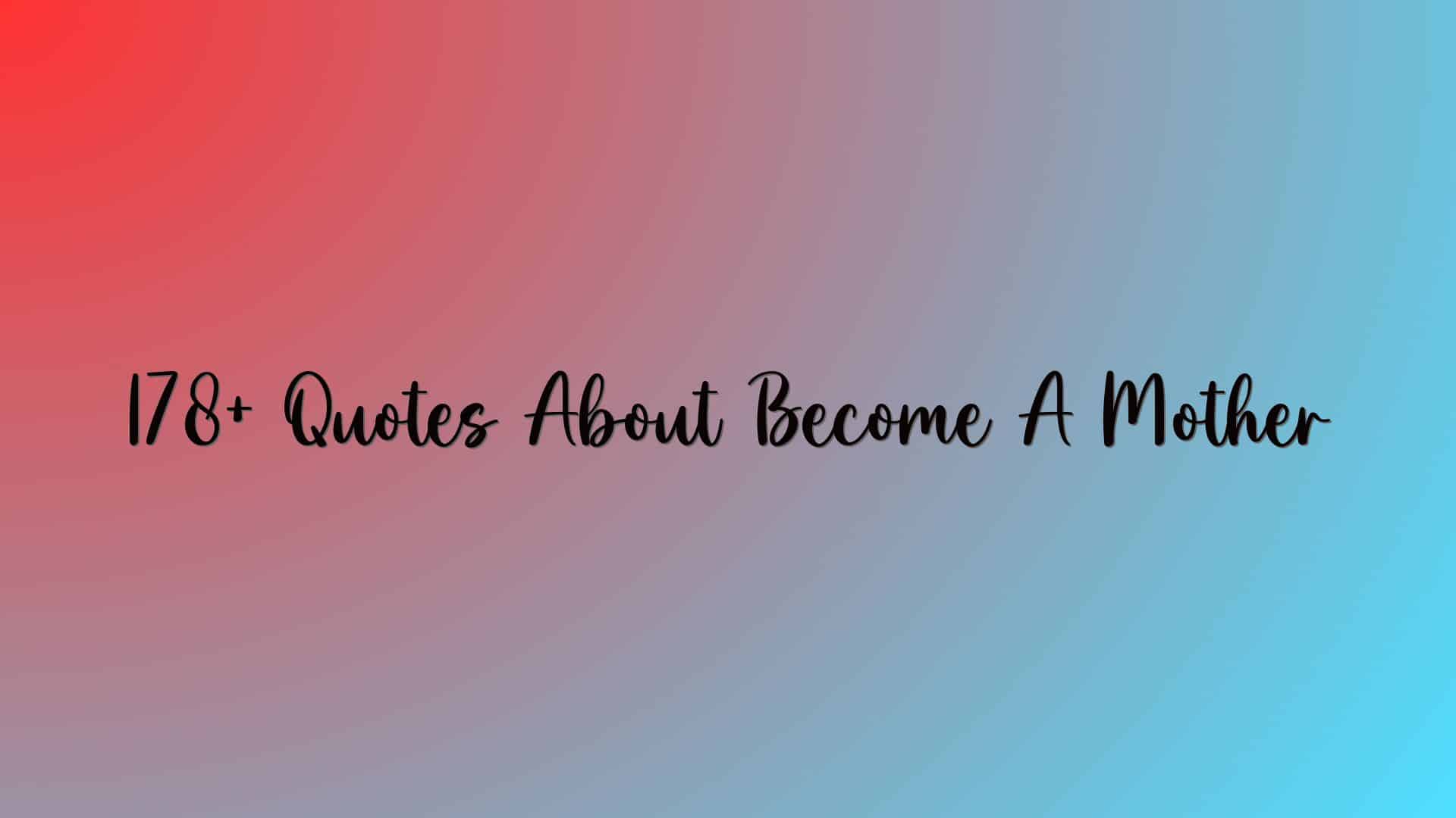 178+ Quotes About Become A Mother