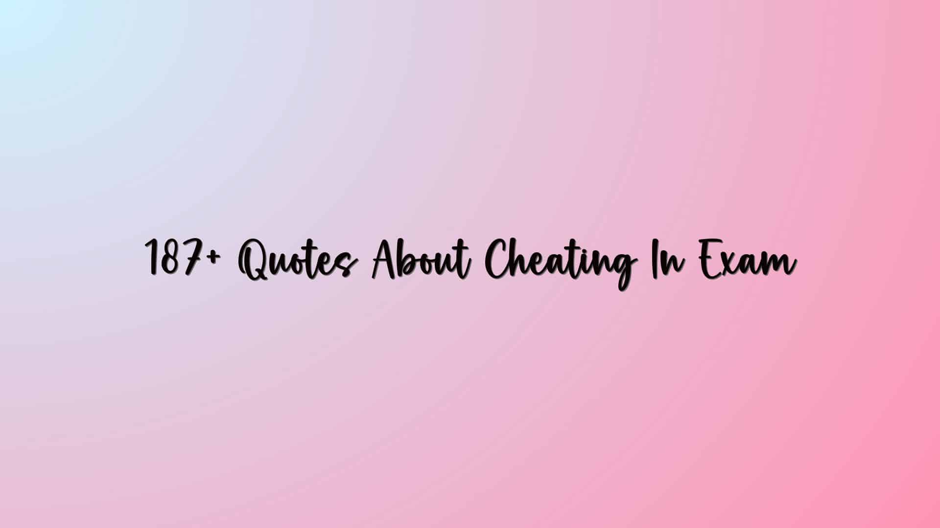 187+ Quotes About Cheating In Exam