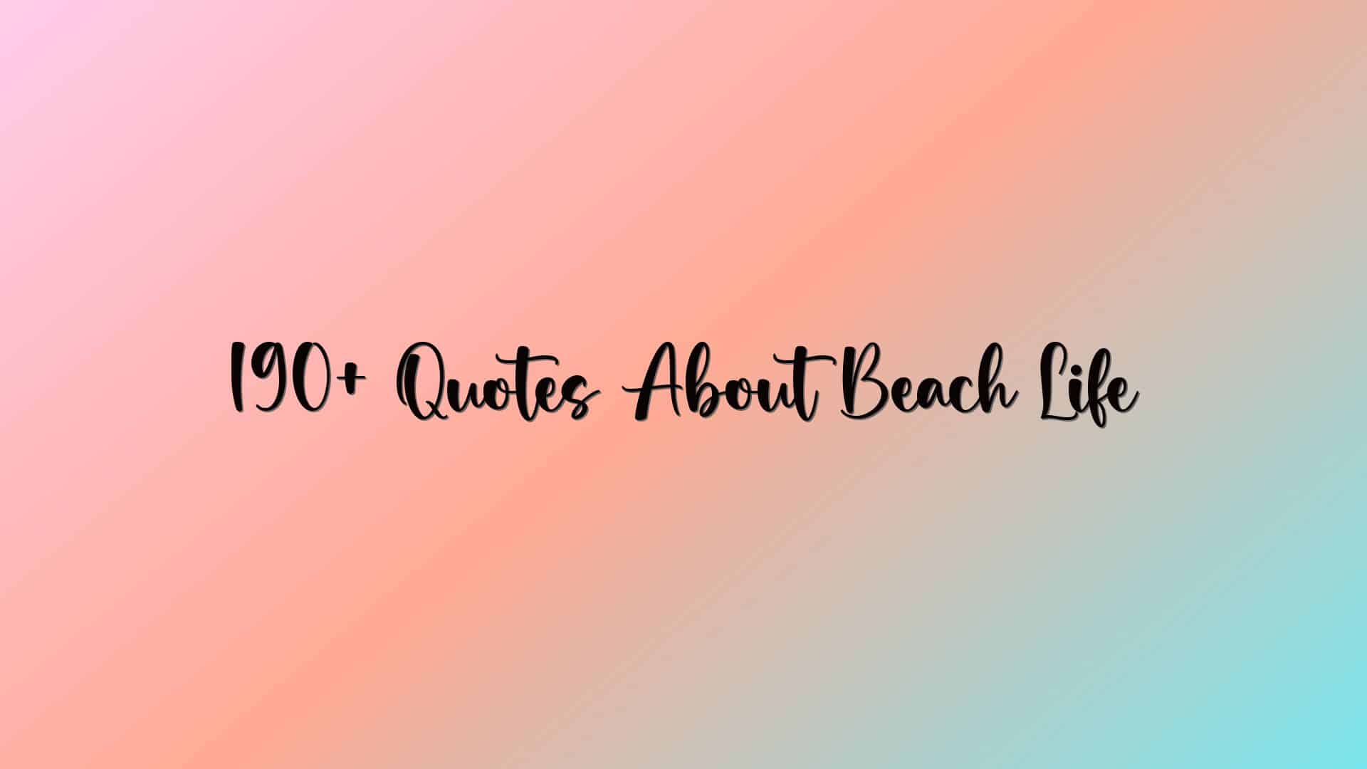 190+ Quotes About Beach Life