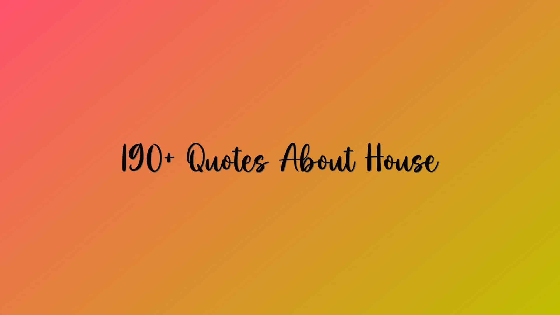 190+ Quotes About House