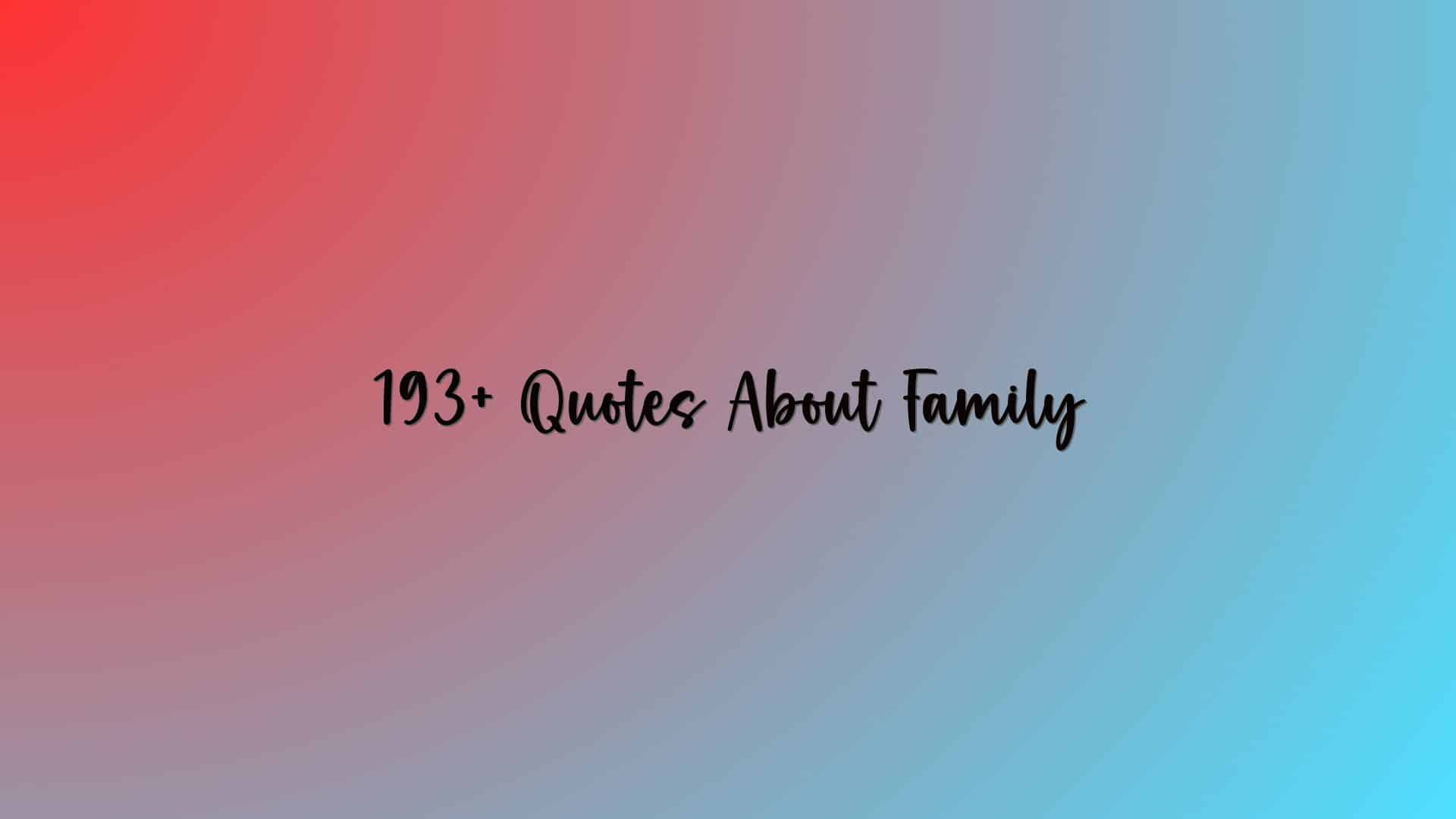 193+ Quotes About Family